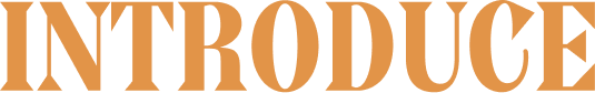 INTRODUCE